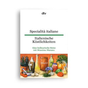 Specialità italiane Italienische Köstlichkeiten: Eine kulinarische Reise mit Massimo Marano