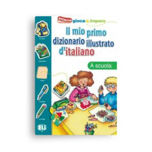 ELI: Il mio primo dizionario illustrato d'italiano – A scuola (A1) + Stickers
