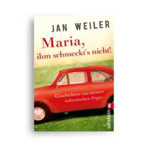 Jan Weiler: Maria, ihm schmeckt's nicht!