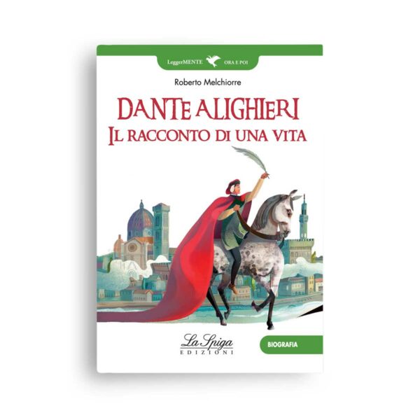 La Spiga LeggerMENTE Dante Alighieri – Il racconto di una vita