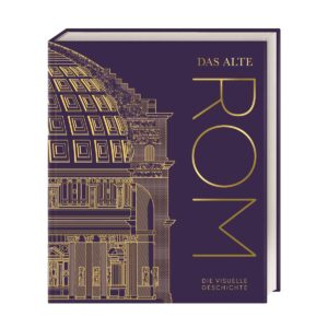 Das alte Rom. Die visuelle Geschichte, DK Verlag